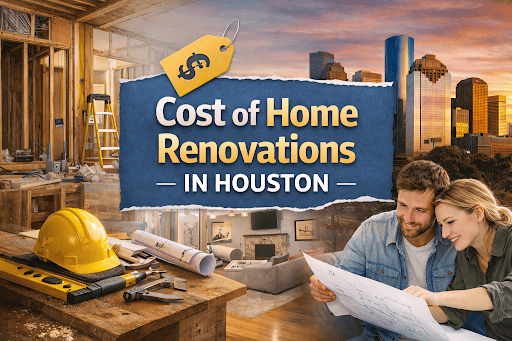 Cost of Home Renovations in Houston