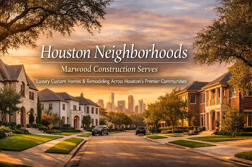 Houston Neighborhoods Marwood Construction Serves